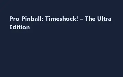 Pro Pinball: Timeshock! – The Ultra Edition