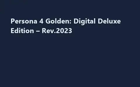 Persona 4 Golden: Digital Deluxe Edition – Rev.2023