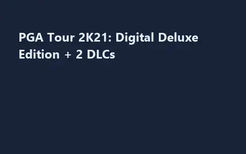 PGA Tour 2K21: Digital Deluxe Edition + 2 DLCs