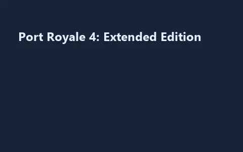 Port Royale 4: Extended Edition
