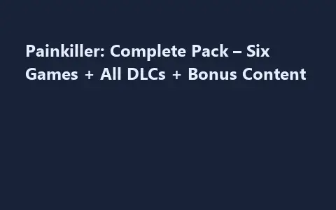 Painkiller: Complete Pack – Six Games + All DLCs + Bonus Content