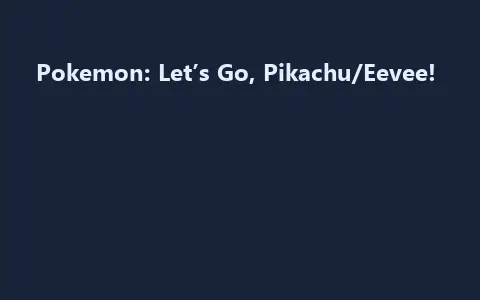 Pokemon: Let’s Go, Pikachu/Eevee!
