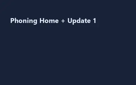 Phoning Home + Update 1