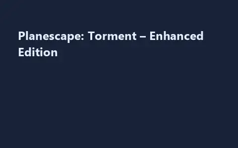 Planescape: Torment – Enhanced Edition