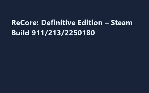 ReCore: Definitive Edition – Steam Build 911/213/2250180