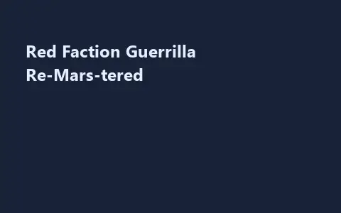 Red Faction Guerrilla Re-Mars-tered