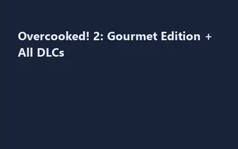 Overcooked! 2: Gourmet Edition + All DLCs