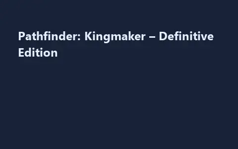 Pathfinder: Kingmaker – Definitive Edition