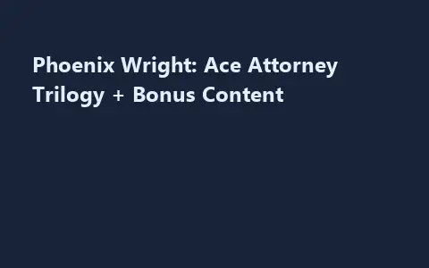 Phoenix Wright: Ace Attorney Trilogy + Bonus Content