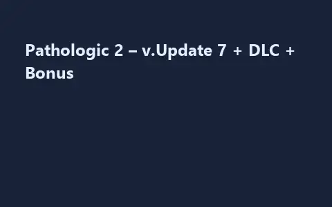 Pathologic 2 – v.Update 7 + DLC + Bonus