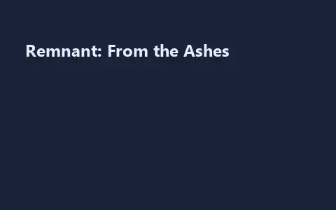 Remnant: From the Ashes