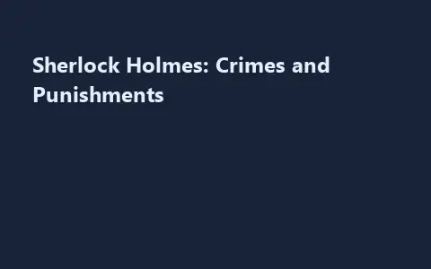 Sherlock Holmes: Crimes and Punishments