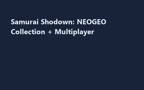 Samurai Shodown: NEOGEO Collection + Multiplayer