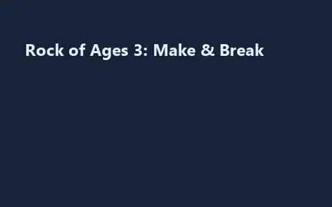 Rock of Ages 3: Make & Break