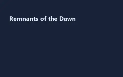Remnants of the Dawn