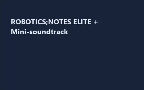 ROBOTICS;NOTES ELITE + Mini-soundtrack
