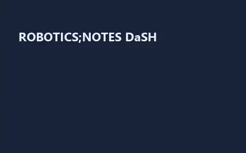 ROBOTICS;NOTES DaSH