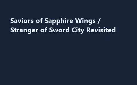 Saviors of Sapphire Wings / Stranger of Sword City Revisited
