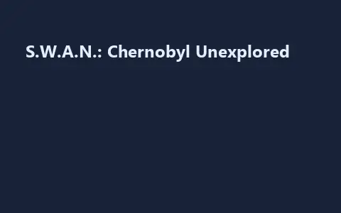 S.W.A.N.: Chernobyl Unexplored