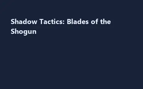 Shadow Tactics: Blades of the Shogun