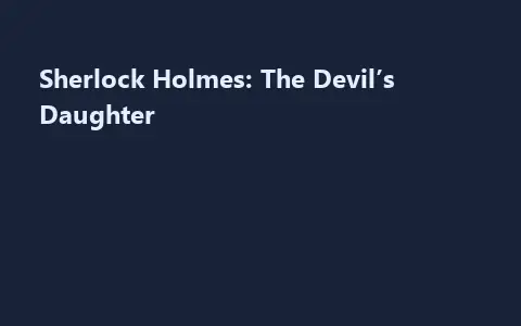 Sherlock Holmes: The Devil’s Daughter