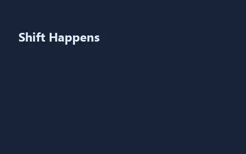 Shift Happens