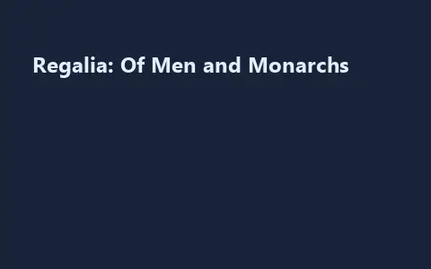 Regalia: Of Men and Monarchs