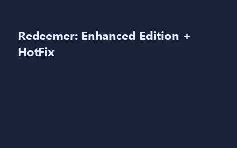 Redeemer: Enhanced Edition + HotFix