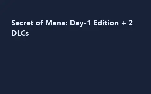 Secret of Mana: Day-1 Edition + 2 DLCs