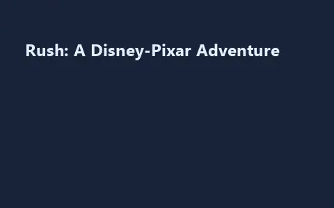 Rush: A Disney-Pixar Adventure