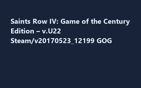 Saints Row IV: Game of the Century Edition – v.U22 Steam/v20170523_12199 GOG