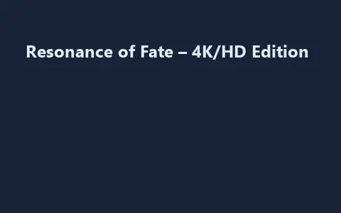 Resonance of Fate – 4K/HD Edition