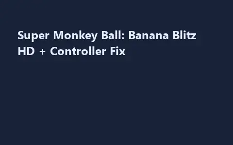 Super Monkey Ball: Banana Blitz HD + Controller Fix