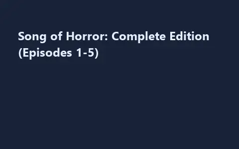 Song of Horror: Complete Edition (Episodes 1-5)