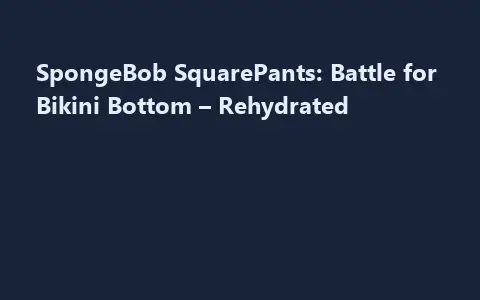 SpongeBob SquarePants: Battle for Bikini Bottom – Rehydrated
