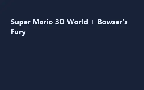 Super Mario 3D World + Bowser’s Fury