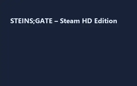 STEINS;GATE – Steam HD Edition