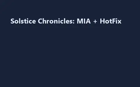 Solstice Chronicles: MIA + HotFix