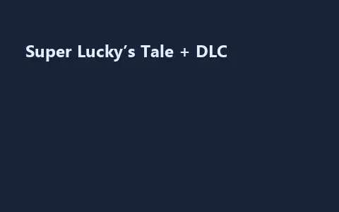 Super Lucky’s Tale + DLC
