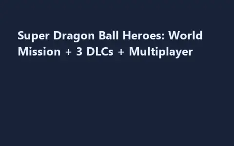 Super Dragon Ball Heroes: World Mission + 3 DLCs + Multiplayer