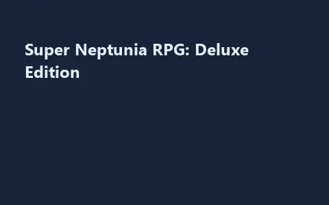 Super Neptunia RPG: Deluxe Edition