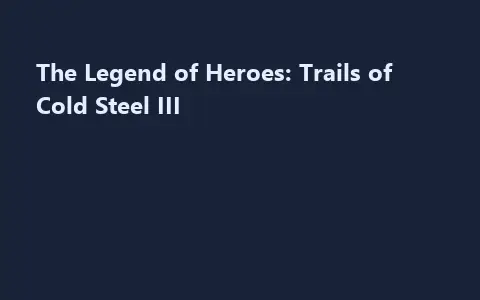 The Legend of Heroes: Trails of Cold Steel III