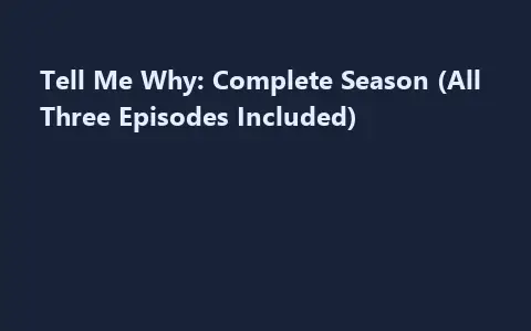 Tell Me Why: Complete Season (All Three Episodes Included)
