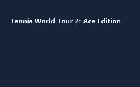 Tennis World Tour 2: Ace Edition