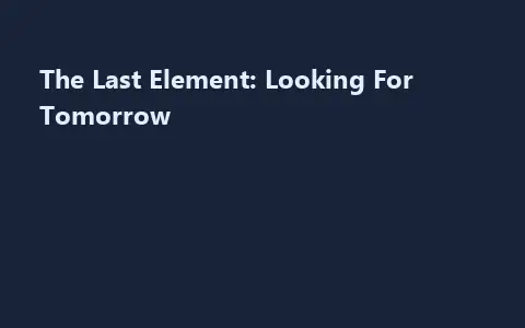 The Last Element: Looking For Tomorrow