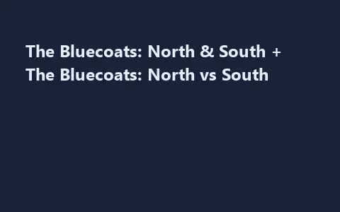 The Bluecoats: North & South + The Bluecoats: North vs South