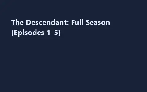 The Descendant: Full Season (Episodes 1-5)