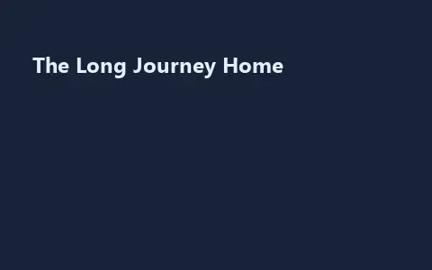 The Long Journey Home