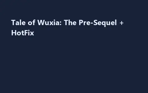 Tale of Wuxia: The Pre-Sequel + HotFix
