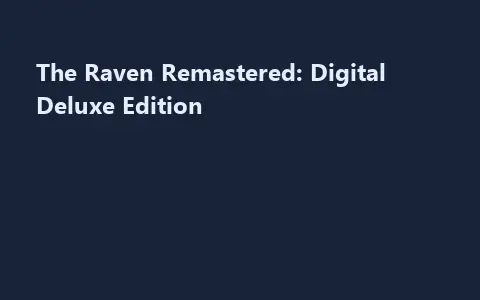 The Raven Remastered: Digital Deluxe Edition